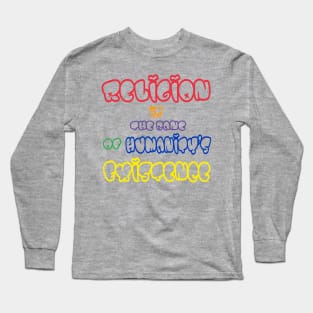 Religion Is The Bane Of Humanity's Existence - Multicolor - FrontMulticolor - Front Long Sleeve T-Shirt